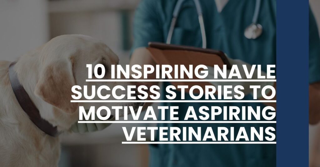 10 Inspiring NAVLE Success Stories to Motivate Aspiring Veterinarians Feature Image